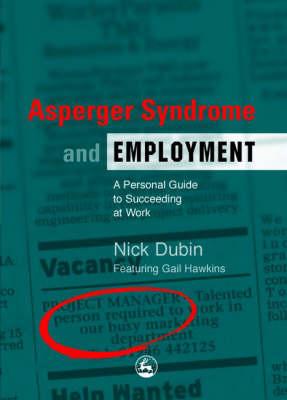 Asperger Syndrome and Employment: A Personal Guide to Succeeding at Work