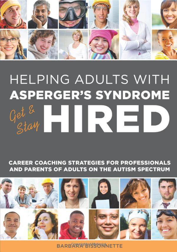 Helping Adults with Asperger's Syndrome Get & Stay Hired: Career Coaching Strategies for Professionals and Parents of Adults on the Autism