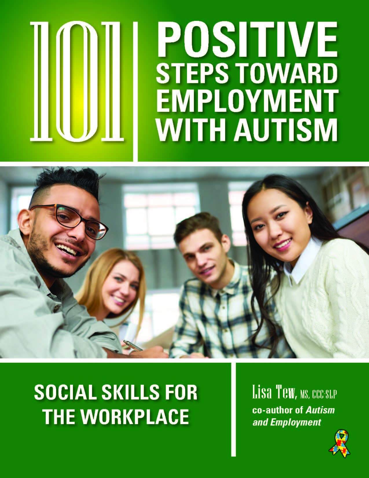 101 Positive Steps Toward Employment with Autism: Social Skills for the Workplace