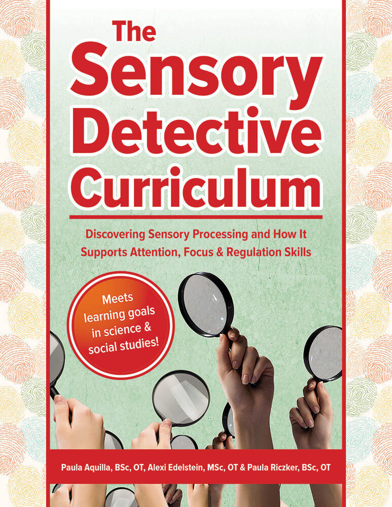 The Sensory Detective Curriculum: Discovering Sensory Processing and How It Supports Attention, Focus and Regulation Skills