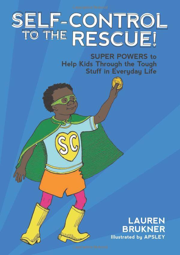 Self-Control to the Rescue! Super Powers to Help Kids Through the Tough Stuff in Everyday Life