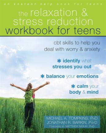 The Relaxation and Stress Reduction Workbook for Teens