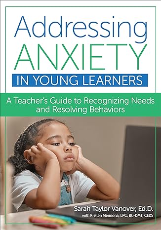 Addressing Anxiety in Young Learners - A Teacher's Guide to Recognizing  Needs and Resolving Behaviors - Autism Awareness