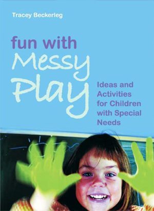 Fun with Messy Play: Ideas and Activities for Children with Special Needs