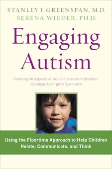 Engaging Autism: Using the Floortime Approach to Help Children Relate, Communicate, and Think