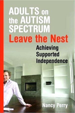 Adults on the Autism Spectrum Leave the Nest: Achieving Supported Independence