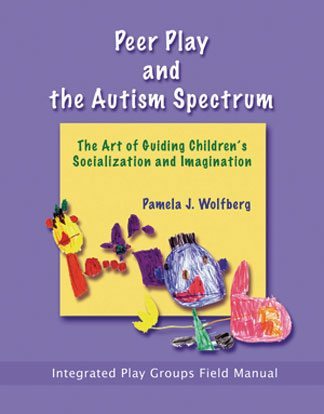 Peer Play and the Autism Spectrum: The Art of Guiding Children's Socialization and Imagination