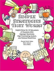 Simple Strategies That Work! Helpful Hints for All Educators of Students with Asperger Syndrome, High-Functioning Autism, and Related Disabilities