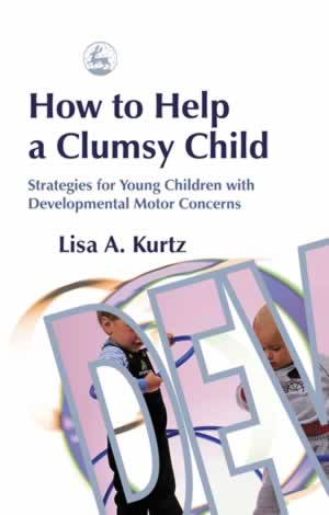 How to Help a Clumsy Child - Strategies for Young Children with Developmental Motor Concern