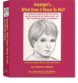 Asperger's... What Does It Mean to Me? A Workbook Explaining Self Awareness and Life Lessons to the Child or Youth with High Functioning Autism or Aspergers
