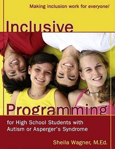 Inclusive Programming for High School Students with Autism or Aspergers Syndrome: A Guide for Parents and Teachers