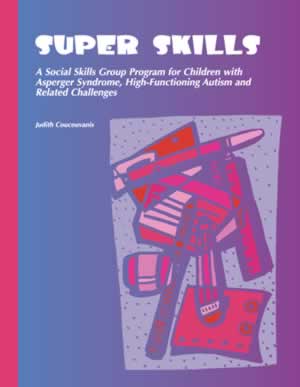 Super Skills: A Social Skills Group Program for Children with Asperger Syndrome, High-Functioning Autism and Related Challenges