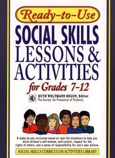 Ready to Use Social Skills Lessons and Activities for Grades 7 - 12