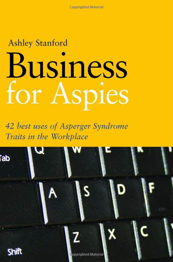 Business for Aspies – 42 Best Practices for Using Asperger Syndrome Traits at Work Successfully