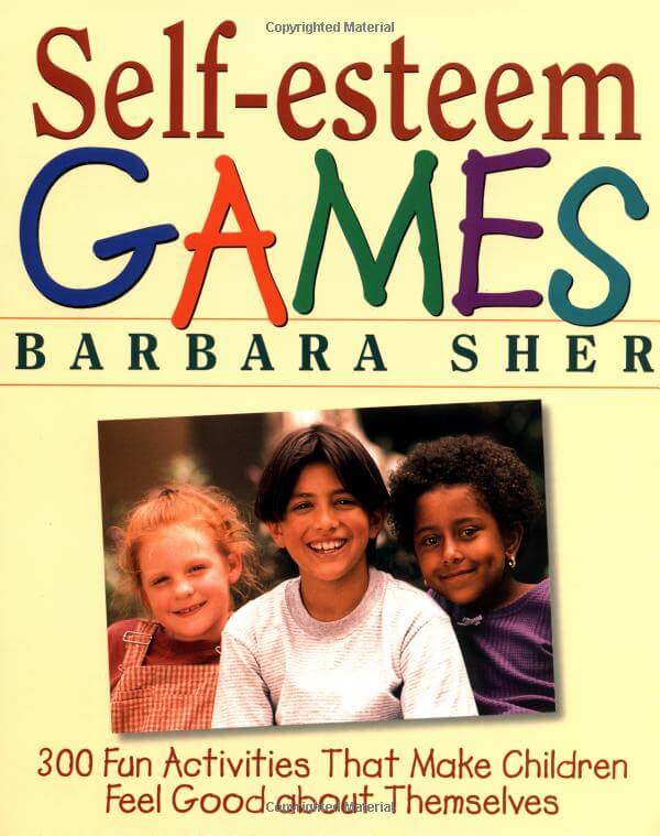 Self-Esteem Games: 300 Fun Activities That Make Children Feel Good about Themselves