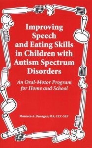 Improving Speech and Eating Skills in Children with Autism Spectrum Disorders - An Oral Motor Program for Home and School