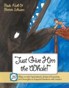 "Just Give Him the Whale!": 20 Ways to Use Fascinations, Areas of Expertise, and Strengths to Support Students with Autism