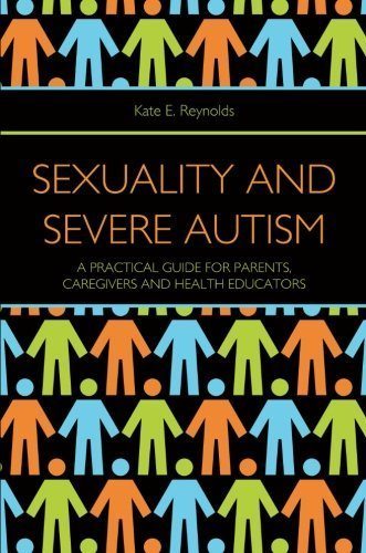 Sexuality and Severe Autism: A Practical Guide for Parents, Caregivers and Health Educators